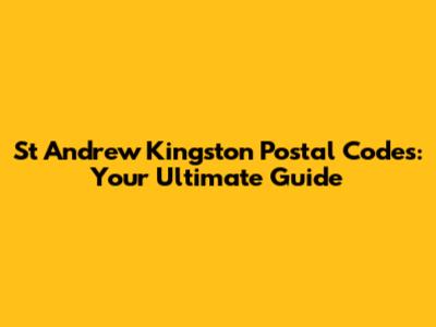 St Andrew Kingston Postal Codes: Your Ultimate Guide