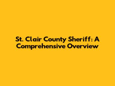 St. Clair County Sheriff: A Comprehensive Overview