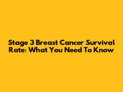 Stage 3 Breast Cancer Survival Rate: What You Need To Know