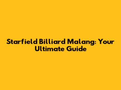 Starfield Billiard Malang: Your Ultimate Guide