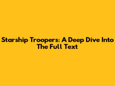 Starship Troopers: A Deep Dive Into The Full Text