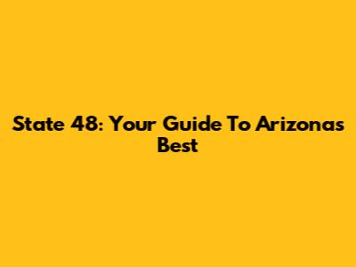 State 48: Your Guide To Arizona's Best