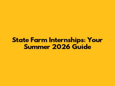 State Farm Internships: Your Summer 2026 Guide