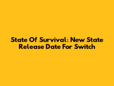 State Of Survival: New State Release Date For Switch