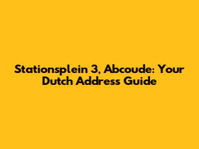 Stationsplein 3, Abcoude: Your Dutch Address Guide