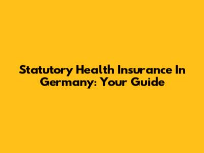 Statutory Health Insurance In Germany: Your Guide