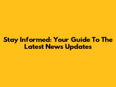 Stay Informed: Your Guide To The Latest News Updates