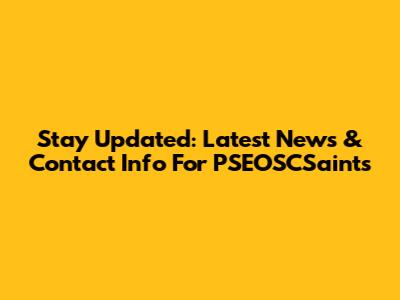 Stay Updated: Latest News & Contact Info For PSEOSCSaints