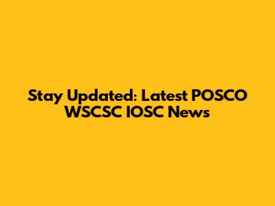 Stay Updated: Latest POSCO WSCSC IOSC News