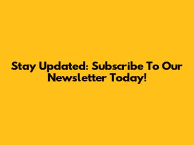Stay Updated: Subscribe To Our Newsletter Today!