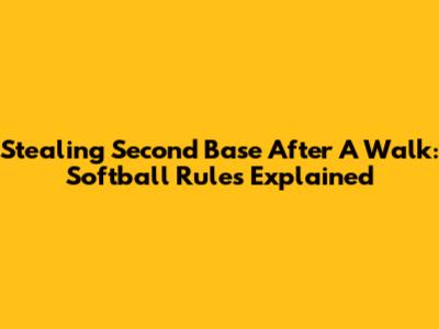 Stealing Second Base After A Walk: Softball Rules Explained