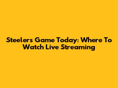 Steelers Game Today: Where To Watch Live Streaming