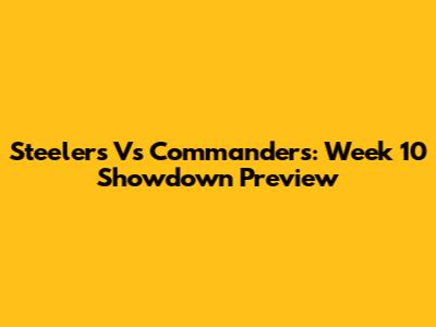 Steelers Vs Commanders: Week 10 Showdown Preview