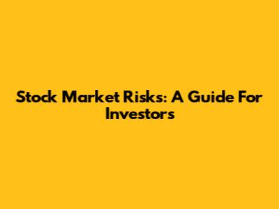 Stock Market Risks: A Guide For Investors