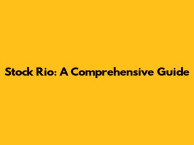 Stock Rio: A Comprehensive Guide