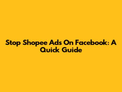 Stop Shopee Ads On Facebook: A Quick Guide