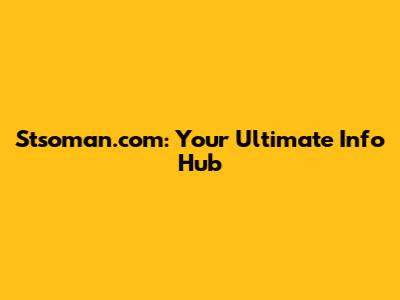 Stsoman.com: Your Ultimate Info Hub