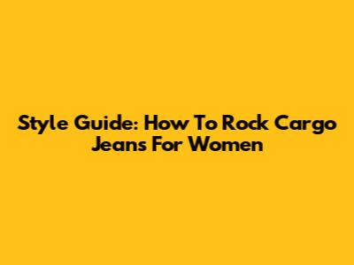 Style Guide: How To Rock Cargo Jeans For Women