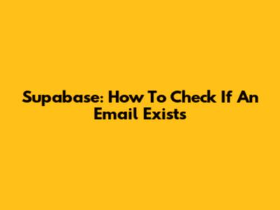 Supabase: How To Check If An Email Exists