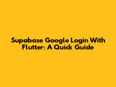 Supabase Google Login With Flutter: A Quick Guide