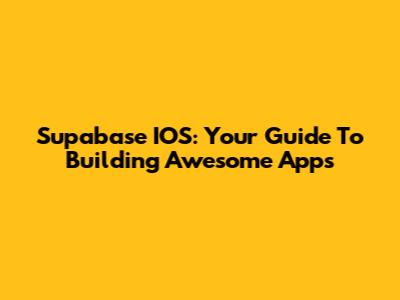 Supabase IOS: Your Guide To Building Awesome Apps