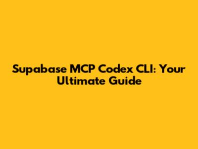 Supabase MCP Codex CLI: Your Ultimate Guide