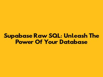 Supabase Raw SQL: Unleash The Power Of Your Database