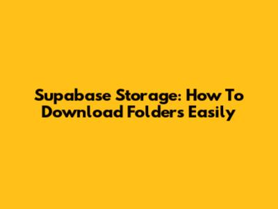 Supabase Storage: How To Download Folders Easily
