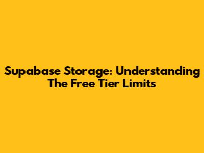 Supabase Storage: Understanding The Free Tier Limits