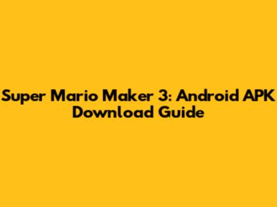 Super Mario Maker 3: Android APK Download Guide