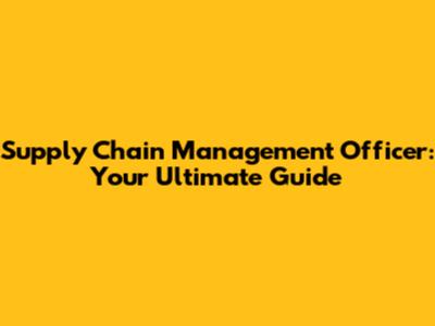 Supply Chain Management Officer: Your Ultimate Guide