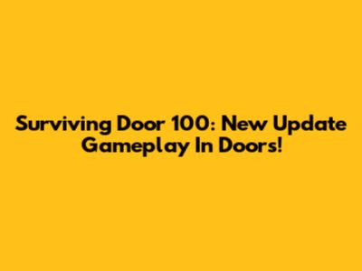 Surviving Door 100: New Update Gameplay In Doors!