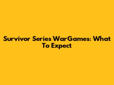 Survivor Series WarGames: What To Expect