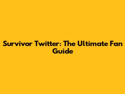 Survivor Twitter: The Ultimate Fan Guide