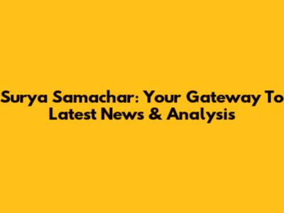 Surya Samachar: Your Gateway To Latest News & Analysis
