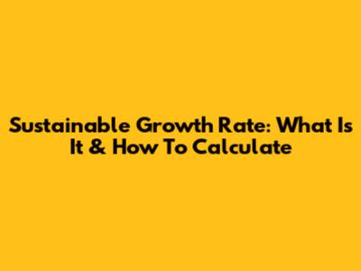 Sustainable Growth Rate: What Is It & How To Calculate
