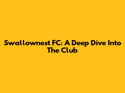 Swallownest FC: A Deep Dive Into The Club