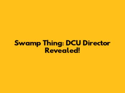 Swamp Thing: DCU Director Revealed!