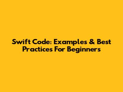 Swift Code: Examples & Best Practices For Beginners