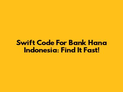 Swift Code For Bank Hana Indonesia: Find It Fast!