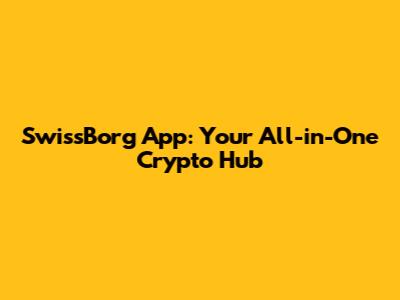 SwissBorg App: Your All-in-One Crypto Hub
