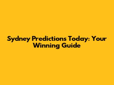 Sydney Predictions Today: Your Winning Guide