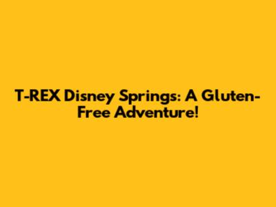 T-REX Disney Springs: A Gluten-Free Adventure!