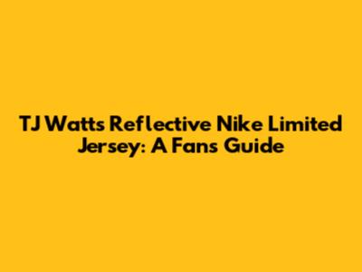 TJ Watt's Reflective Nike Limited Jersey: A Fan's Guide