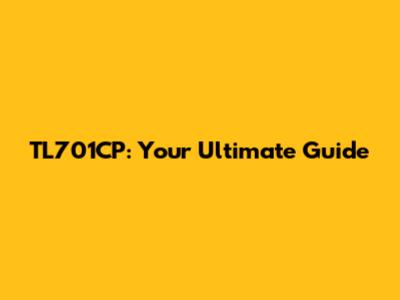 TL701CP: Your Ultimate Guide