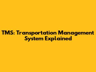 TMS: Transportation Management System Explained