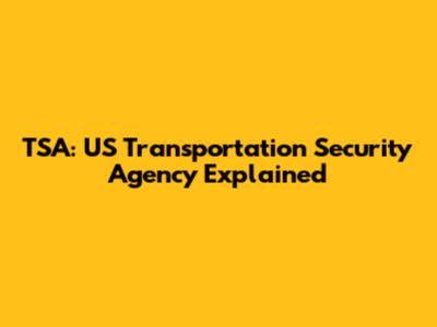 TSA: US Transportation Security Agency Explained