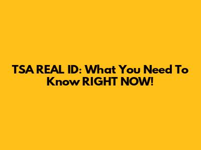 TSA REAL ID: What You Need To Know RIGHT NOW!