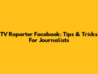 TV Reporter Facebook: Tips & Tricks For Journalists