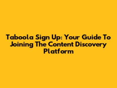 Taboola Sign Up: Your Guide To Joining The Content Discovery Platform